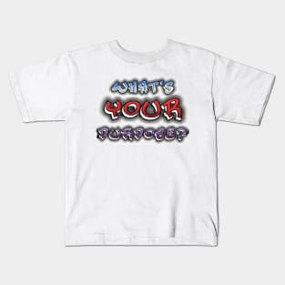 What's Your Purpose? Kids T-Shirt